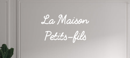 Custom text: La Maison
Petits-fils
